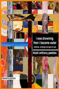 I WAS DROWNING THEN I BECAME WATER